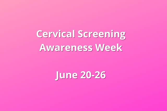 Cervical Screening Awareness Week takes place between June 20 and 26.