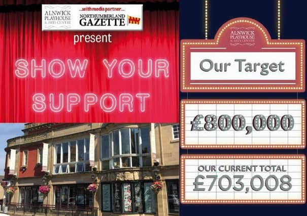 The Alnwick Playhouse's Show Your Support appeal passes the Â£700,000 milestone.