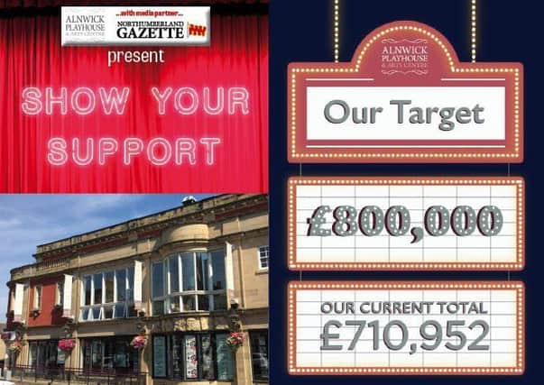 The latest total in the appeal to raise £800,000 for refurbishments at the Alnwick Playhouse.